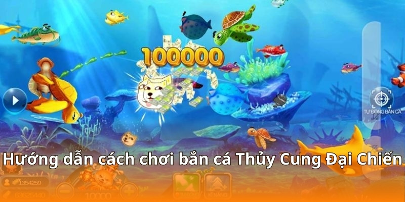 F168 Hướng Dẫn Bắn Cá Thủy Cung Đại Chiến Cực Dễ Thắng 4 Hướng dẫn cách chơi bắn cá Thủy Cung Đại Chiến